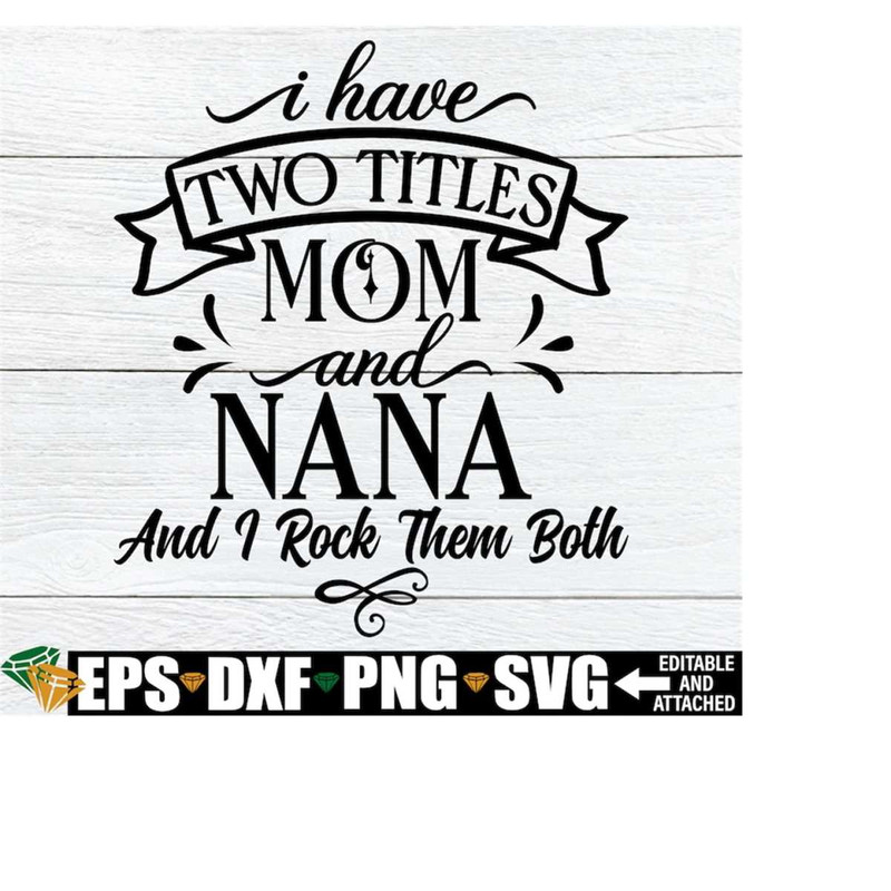 MR-208202317204-i-have-two-titles-mom-and-nana-and-i-rock-them-both-nana-svg-image-1.jpg