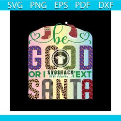 Be Good Or I Will Teax Santa Svg, Christmas Svg, Good Santa Svg, Stocking Svg, Santa Hat Svg, Santa Quotes Svg
