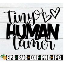 tiny human tamer, funny teacher svg, teacher shirt svg, pre-k teacher shirt svg, para svg, daycare worker svg, teacher a