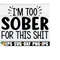 MR-208202320393-im-too-sober-for-this-shit-funny-saying-sarcastic-image-1.jpg