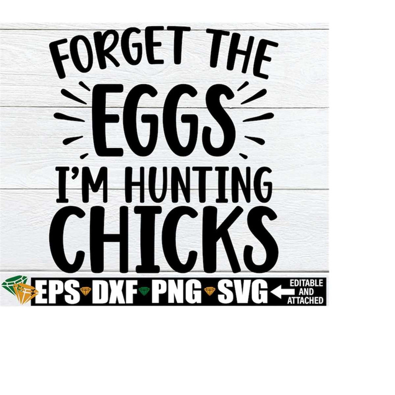 MR-2082023222822-forget-the-eggs-im-hunting-chicks-funny-easter-svg-image-1.jpg