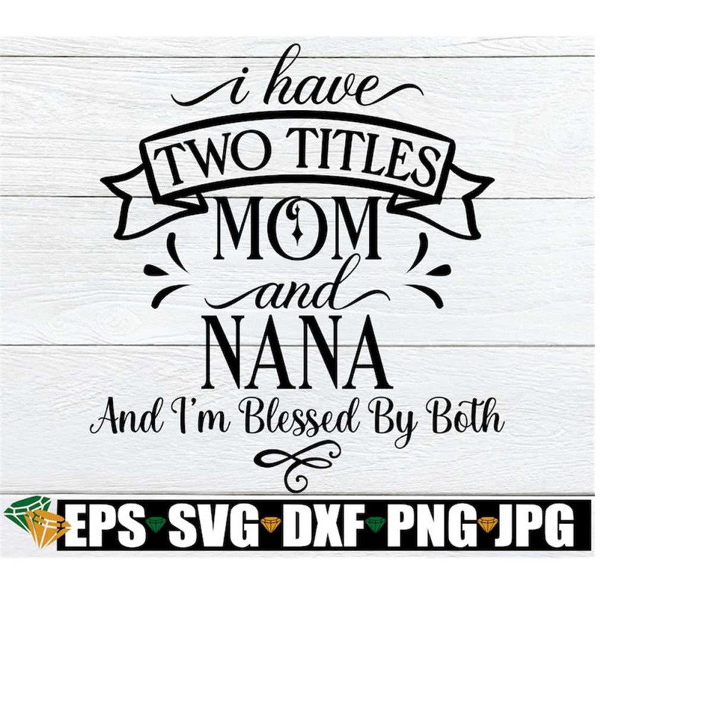 MR-20820232394-i-have-two-titles-mom-and-nana-and-im-blessed-by-both-image-1.jpg