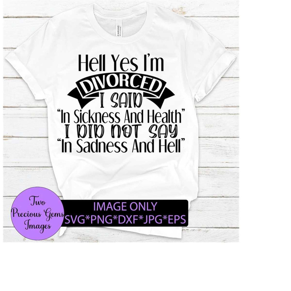 MR-21820230049-hell-yes-im-divorced-i-said-in-sickness-and-health-not-image-1.jpg