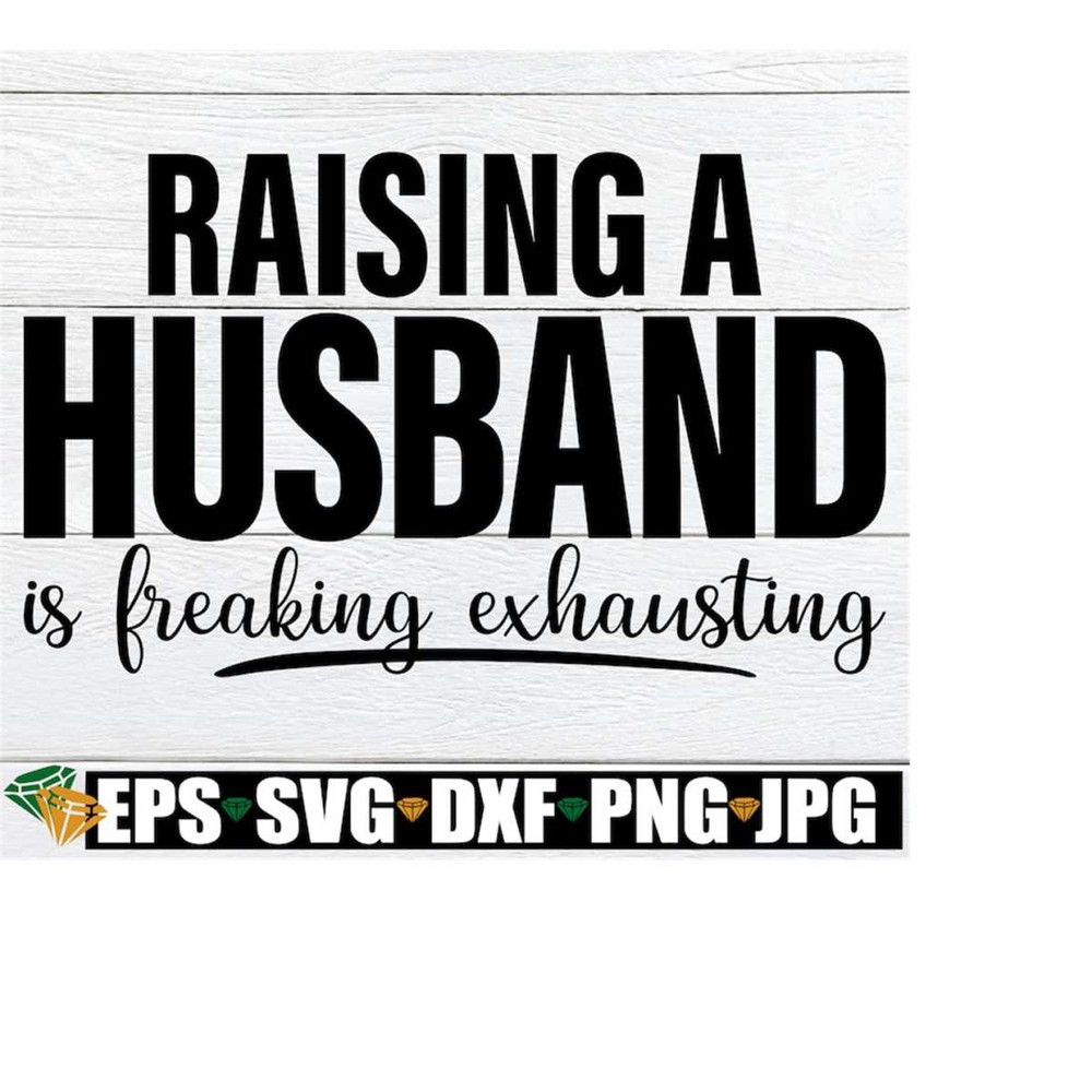 MR-218202313018-raising-a-husband-is-freaking-exhausting-funny-husband-svg-image-1.jpg