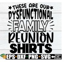 these are our dysfunctional family reunion shirts, funny family reunion shirts svg, funny family reunion svg, family reu