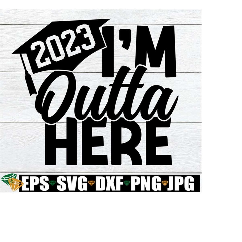MR-218202322231-im-outta-here-2023-grad-svg-high-school-grad-gift-svg-image-1.jpg