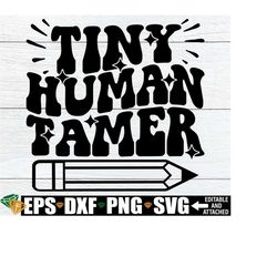 tiny human tamer, preschool teacher shirt, first day of school svg, daycare teacher shirt svg, pre-k teacher shirt svg,