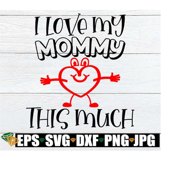 MR-218202343329-i-love-my-mommy-this-much-kids-mothers-day-svg-cute-image-1.jpg