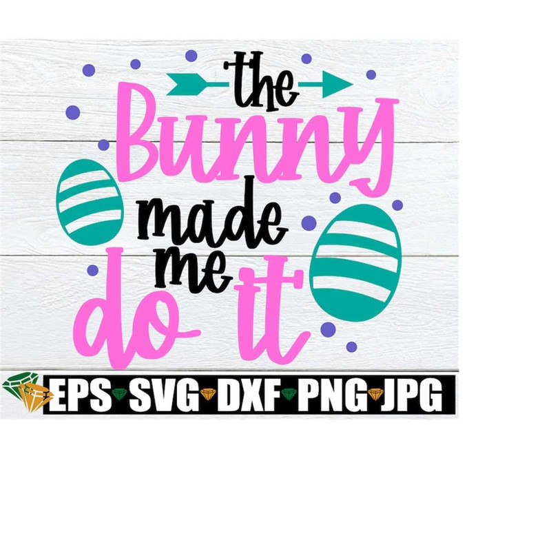 MR-218202344258-the-bunny-made-me-do-it-easter-svg-funny-easter-svg-kids-image-1.jpg