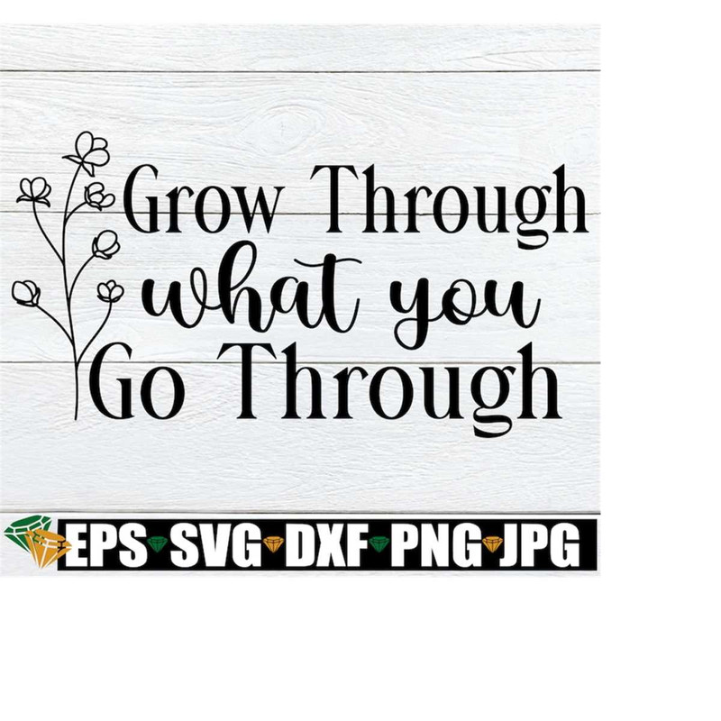 MR-21820234546-grow-through-what-you-go-through-inspirational-cute-image-1.jpg
