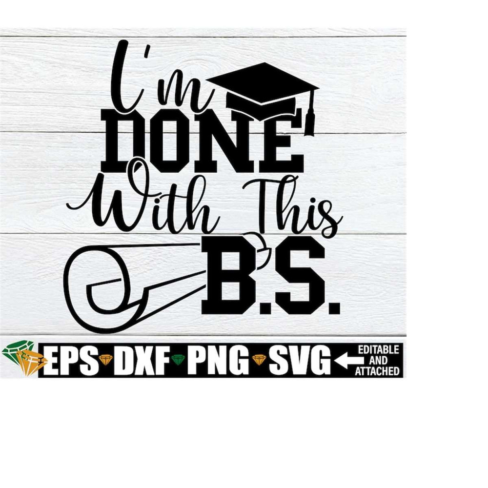 MR-218202345857-im-done-with-this-bs-bachelors-degree-graduation-image-1.jpg