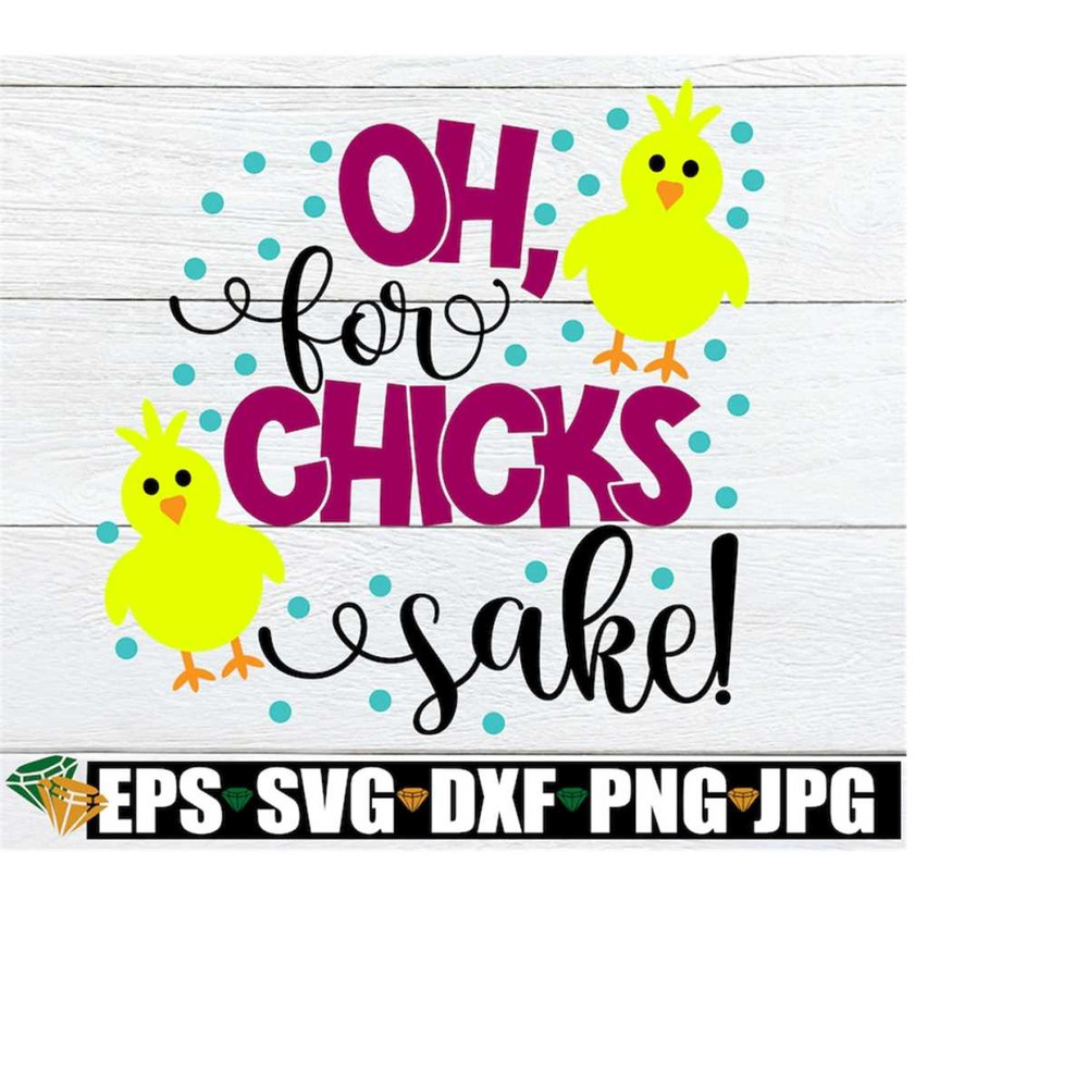 MR-218202355853-oh-for-chicks-sake-easter-svg-cute-easter-easter-cute-image-1.jpg