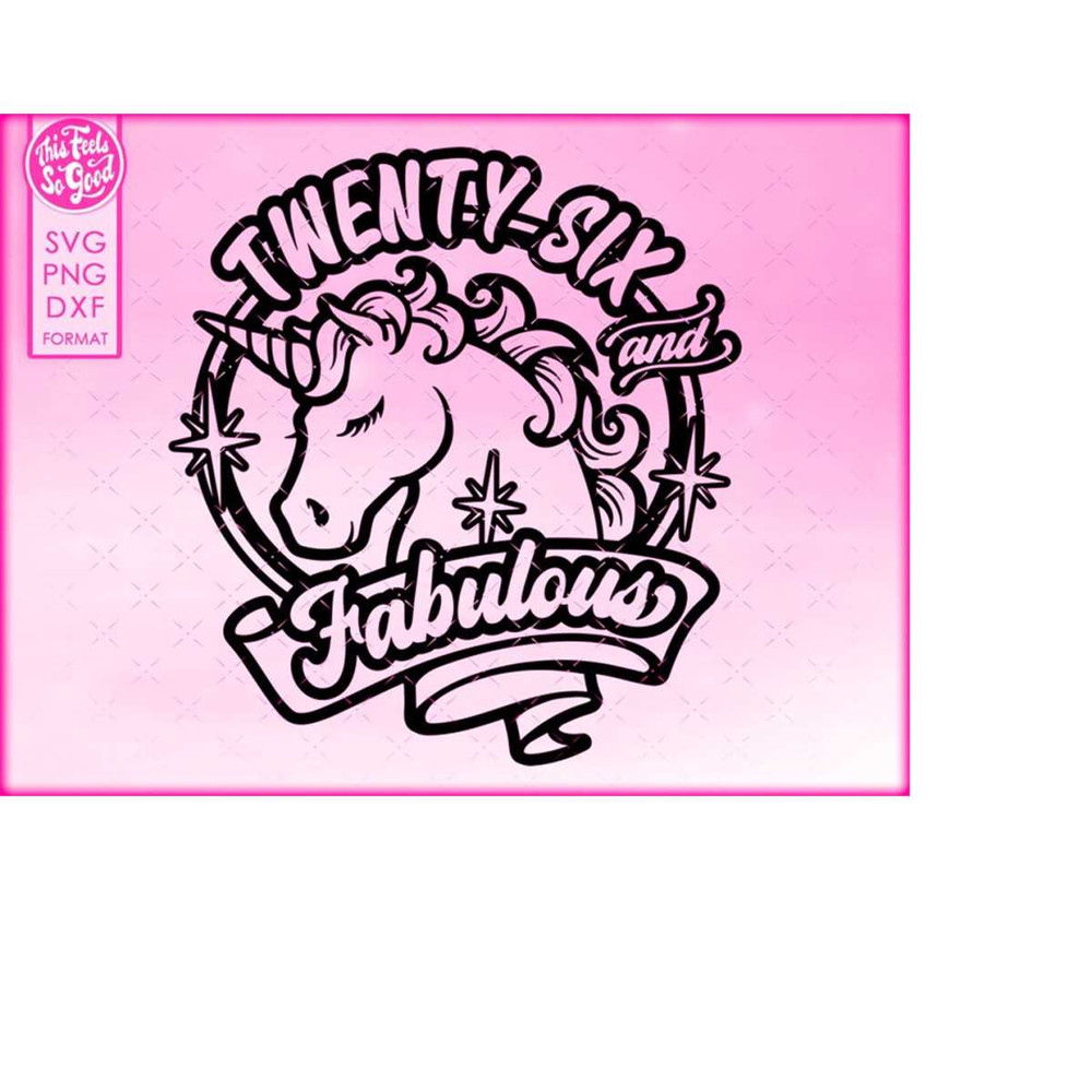 MR-2182023730-26th-birthday-svg-unicorn-26-and-fabulous-svg-twenty-six-and-image-1.jpg