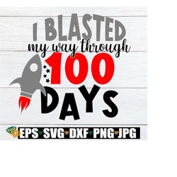 i blasted my way through 100 days, 100 days svg, 100 days cut file, space ship svg, 100 days cut file, 100 days of schoo