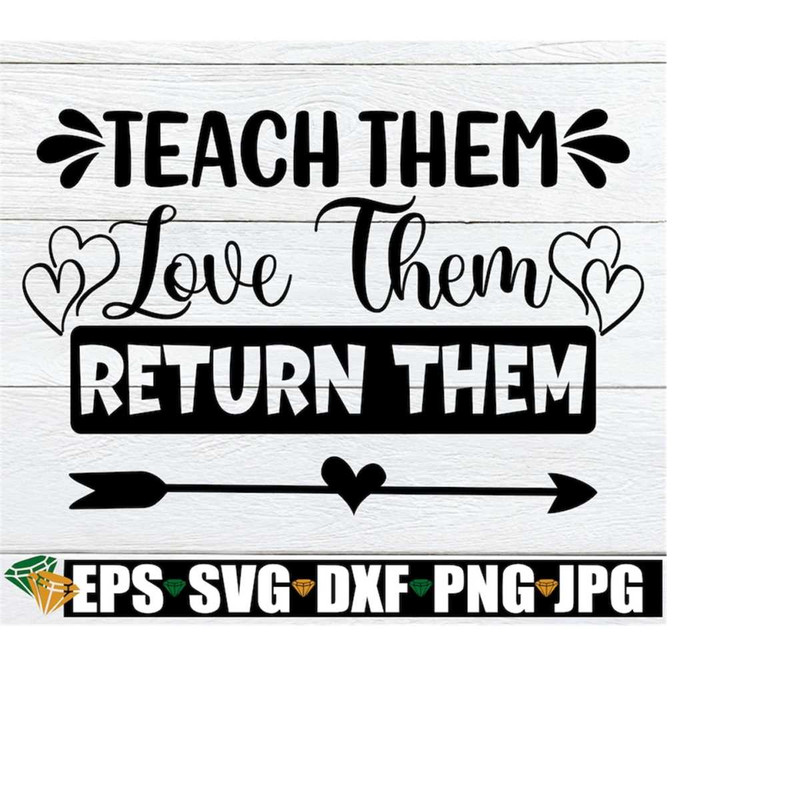 MR-218202373944-teach-them-love-them-return-them-teacher-svg-end-of-the-image-1.jpg