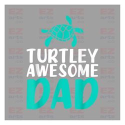 turtley awesome father png, birthday theme party png, papa - dada - grandfather png, fathers day png, gift for dad, dad