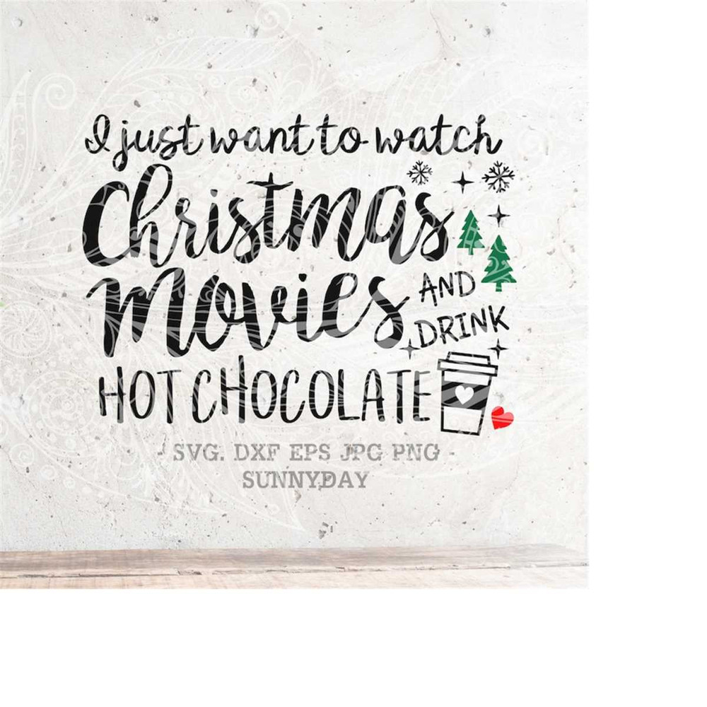 MR-218202375819-i-just-want-to-watch-christmas-movies-and-drink-hot-chocolate-image-1.jpg