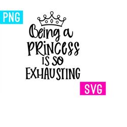 being a princess is so exhausting | svg  png | artpush
