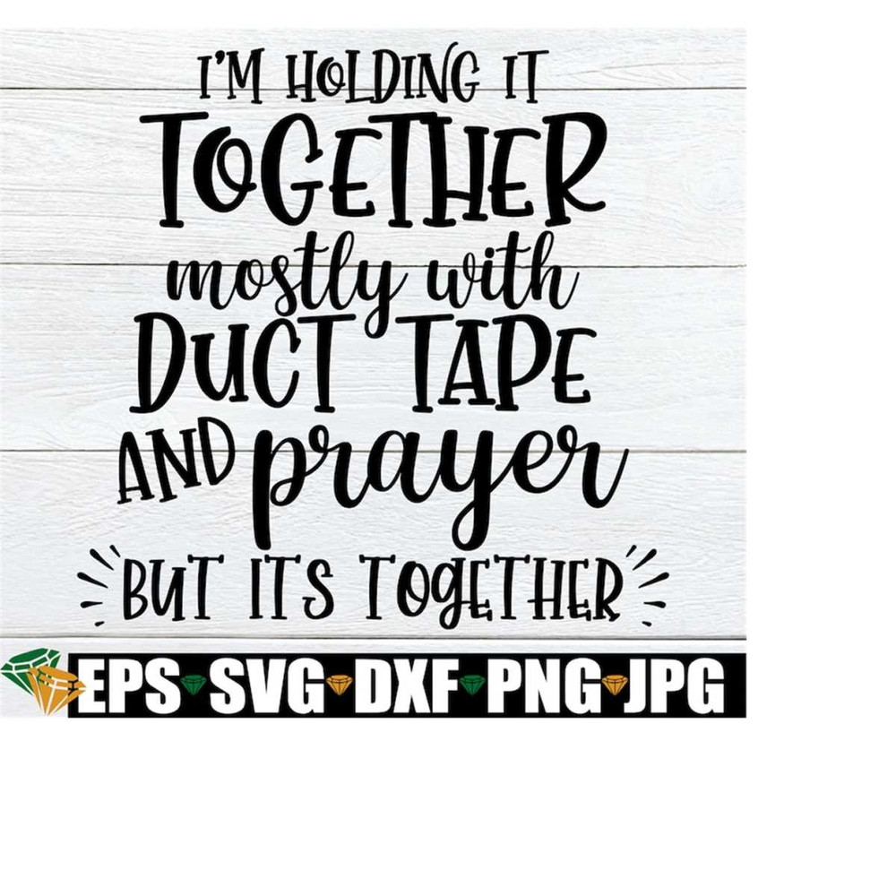 MR-21820238327-im-holding-it-together-mostly-with-duct-tape-and-prayer-image-1.jpg