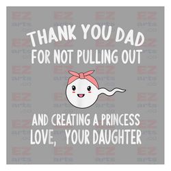 happy father's day we love you png, dear dad thanks for not pulling out and creating fucking legends png, funny little c