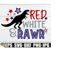 red white and rawr, 4th of july, kids 4th of july, boys 4th of july, 4th of july svg, dinosaur 4th of july, patriotic di