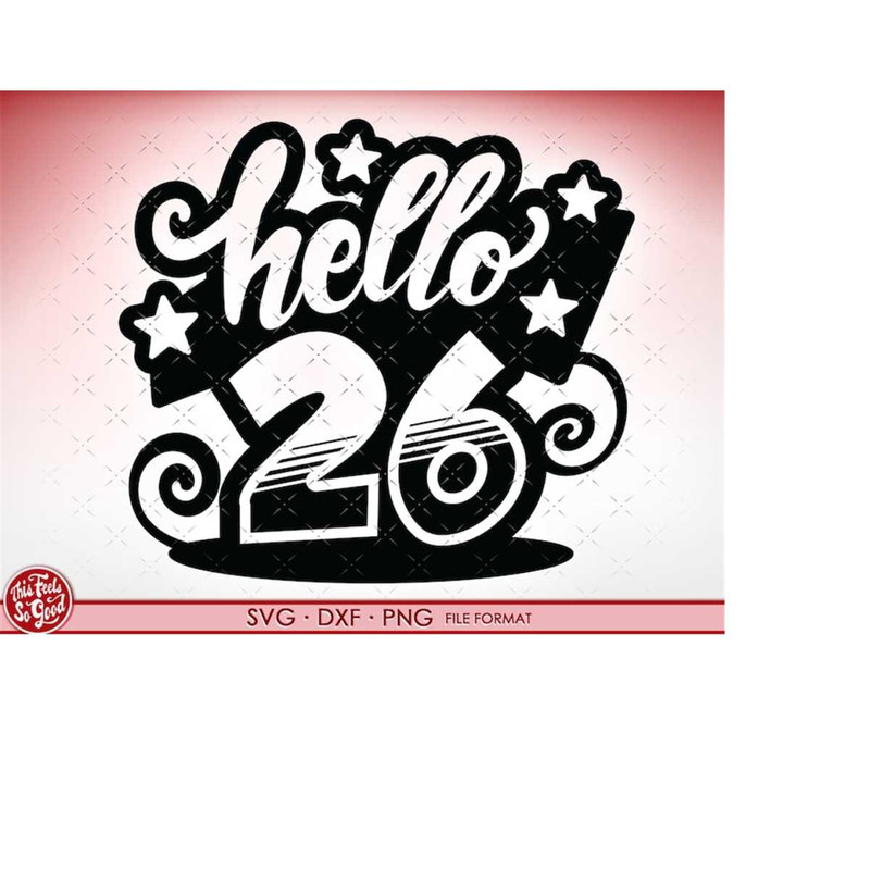 MR-21820238176-svg-26th-birthday-hello-26-svg-files-for-cricut-birthday-gift-image-1.jpg