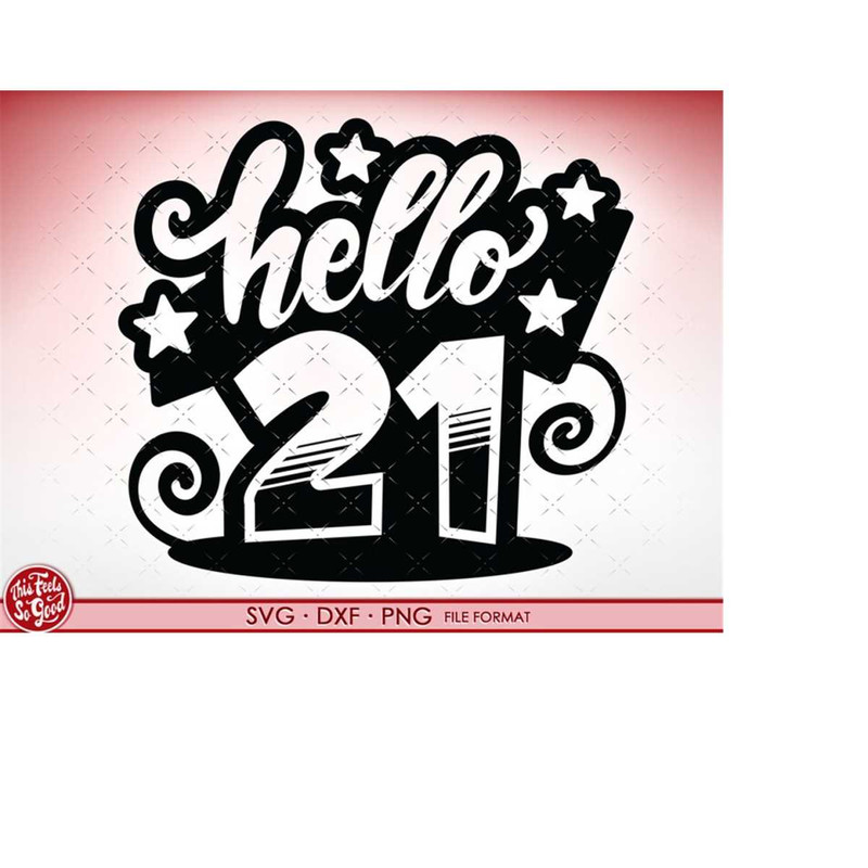 MR-218202383432-svg-21st-birthday-hello-21-svg-files-for-cricut-birthday-gift-image-1.jpg
