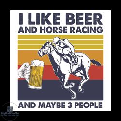i like beer and horse racing and maybe 3 people svg, trending svg, i like beer svg, horse racing svg, beer and horse rac
