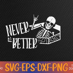 Halloween Never Better Skeleton Funny Skull Svg, Eps, Png, Dxf, Digital Download