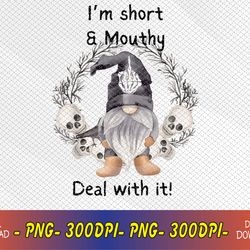 I'm Short Funny Mouthy's Deal Gnome With It Happy Halloween Svg, Eps, Png, Dxf, Digital Download