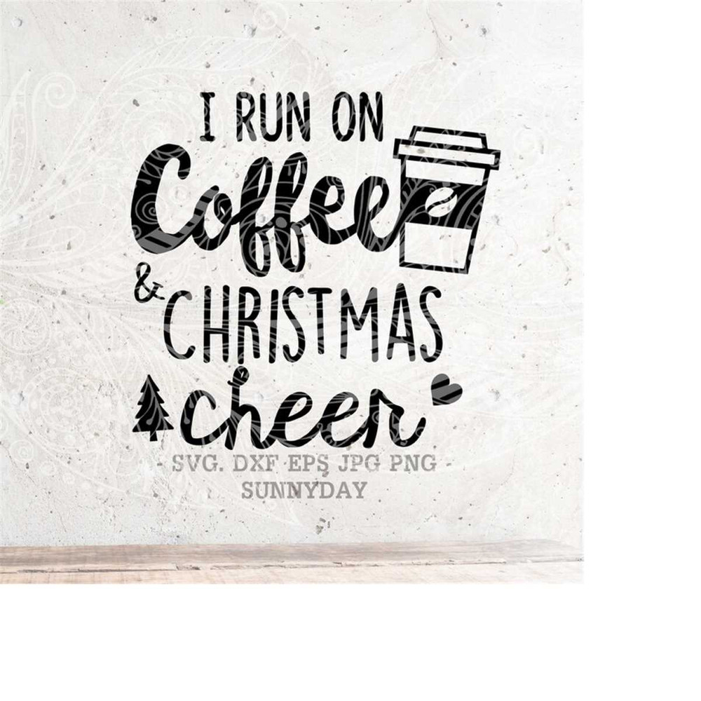 MR-218202385745-i-run-on-coffee-and-christmas-cheer-svgchristmas-svg-filedxf-image-1.jpg