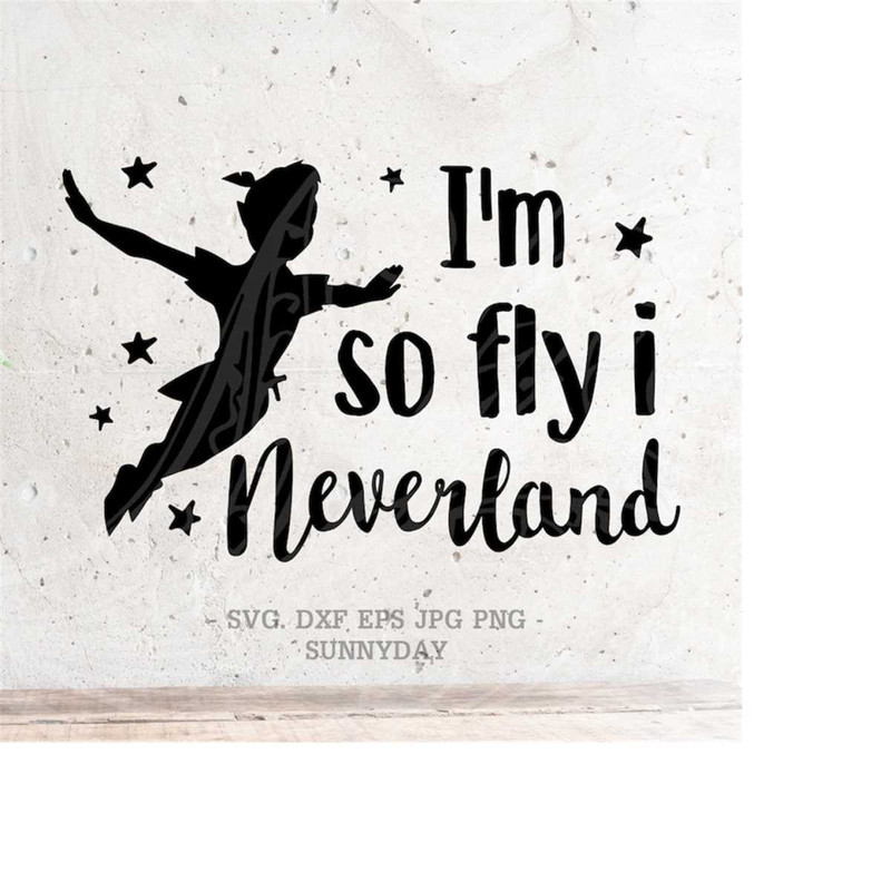 MR-2182023912-im-so-fly-neverland-svg-file-dxf-silhouette-print-vinyl-cricut-image-1.jpg