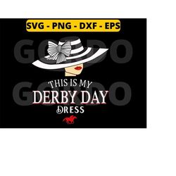this is my derby day dress svg, derby day 2023 svg, kentucky horse dress svg, kentucky derby day svg png dxf eps