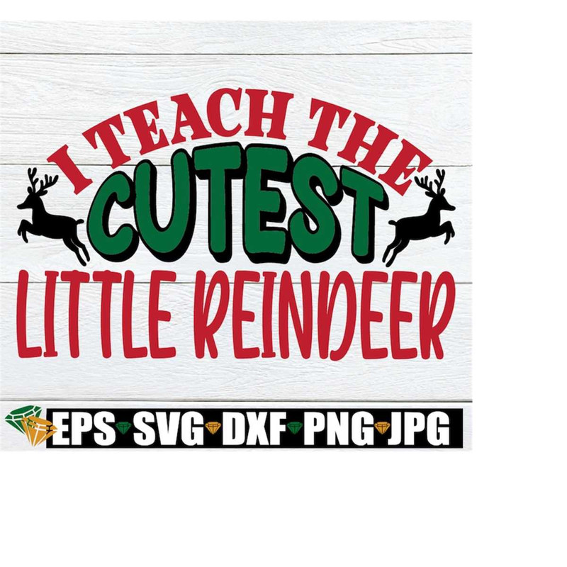MR-218202391132-i-teach-the-cutest-little-reindeer-christmas-teacher-svg-image-1.jpg