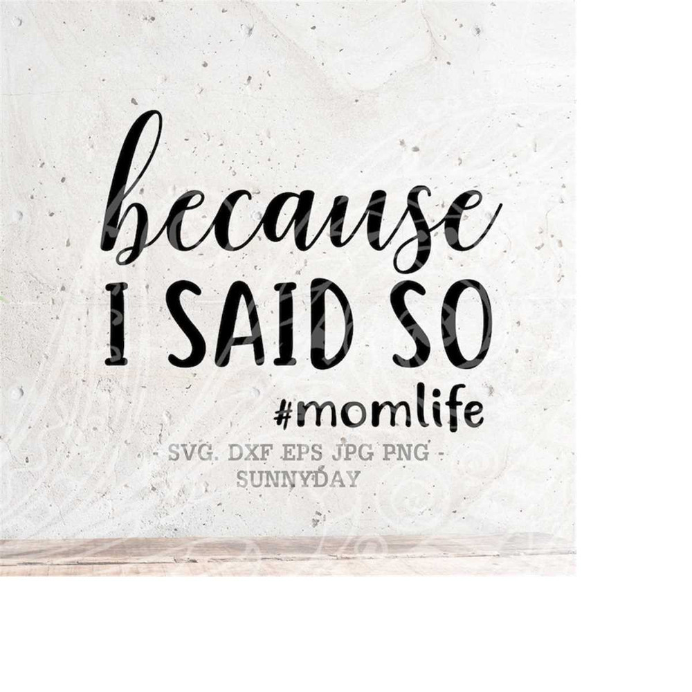 MR-218202391239-because-i-said-so-svg-file-momlife-dxf-silhouette-print-vinyl-image-1.jpg
