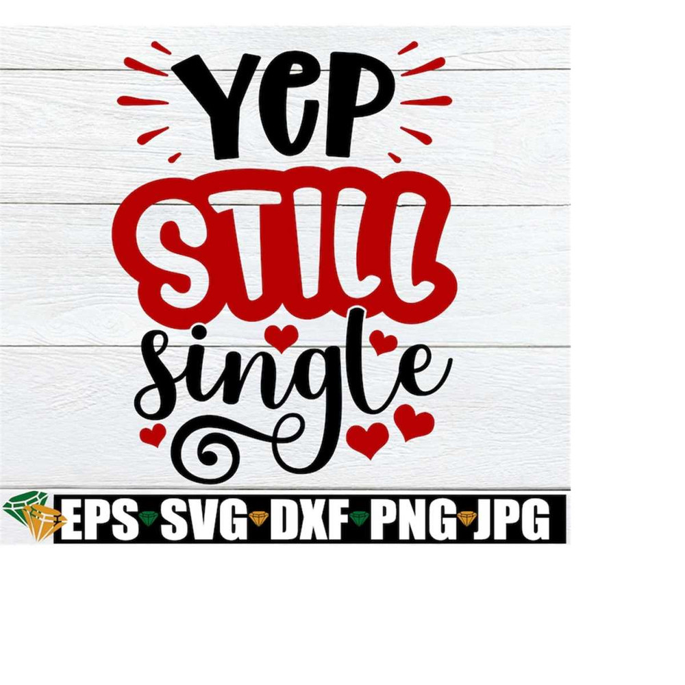 MR-218202391355-yep-still-single-funny-singles-valentines-day-shirt-svg-image-1.jpg