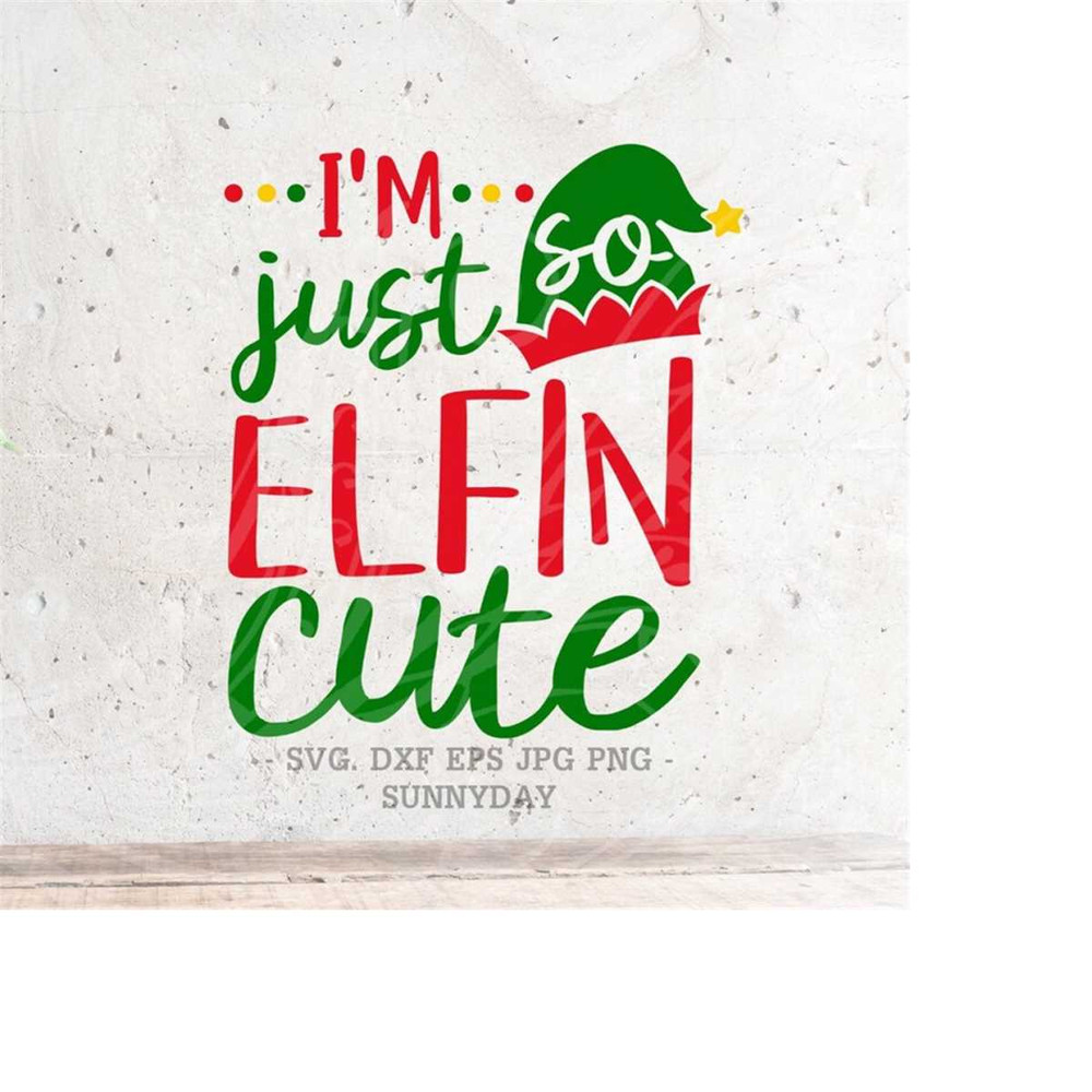MR-218202392053-im-just-so-elfin-cute-svgchristmas-svg-file-dxf-image-1.jpg