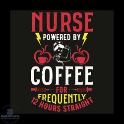 nurse powered by coffee for frequently 12 hours straight svg, trending svg, nurse svg, black girl svg, rosie girl svg, b