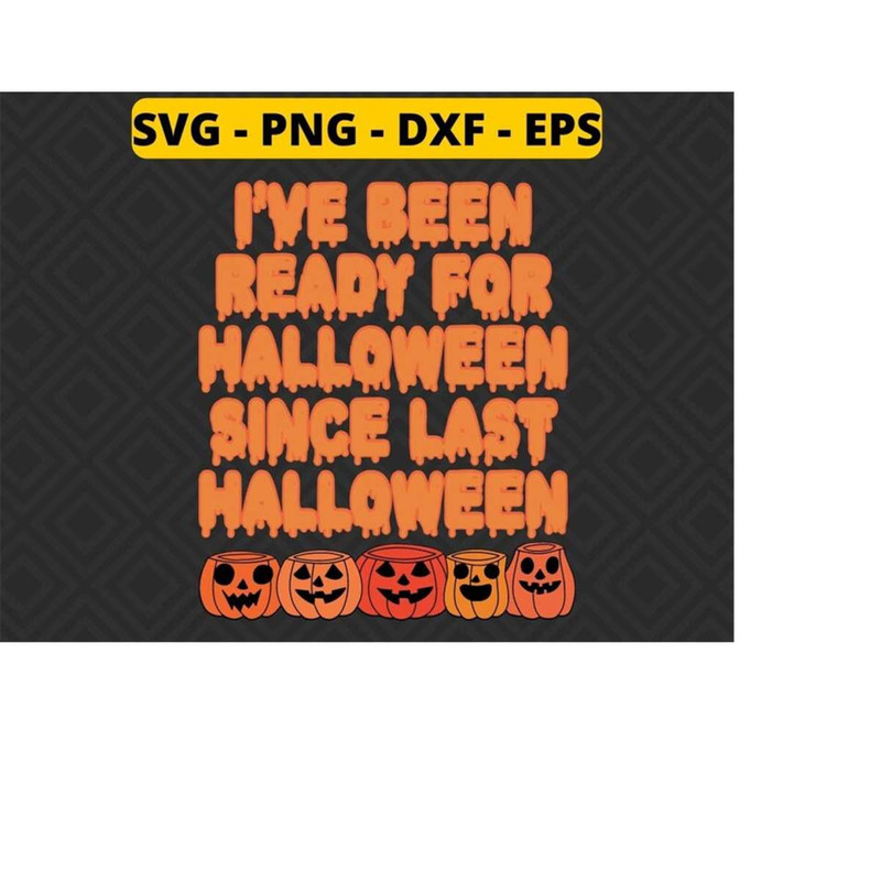 MR-218202392632-ive-been-ready-for-halloween-since-last-halloween-svg-png-image-1.jpg