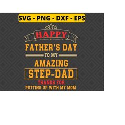 happy fathers day to my amazing step dad svg, thanks for putting up with my mom svg png