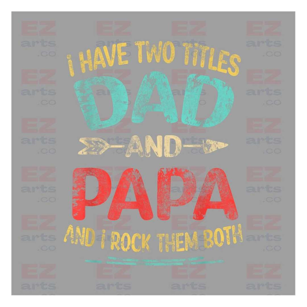 MR-218202393842-i-have-two-titles-dad-and-papa-and-i-rock-them-both-png-image-1.jpg
