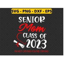senior mom class of 2023 i'm not crying you're crying svg png dxf eps