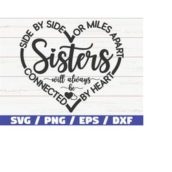 sisters svg / side by side or miles apart sisters will always be connected by heart svg / cut file / commercial use / be