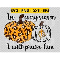 in every season praise him svg png dxf eps, in every season i will praise him png, christian fall pumpkin svg , autumn s