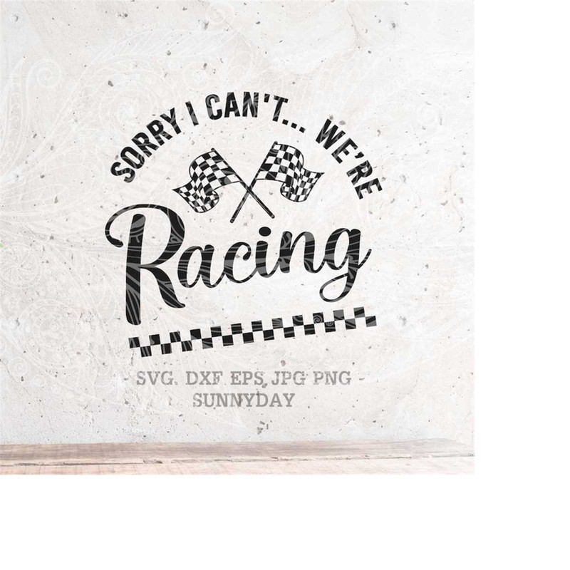 MR-218202395342-sorry-i-cant-were-racing-svg-race-svgracing-image-1.jpg