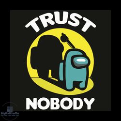 trust nobody svg, trending svg, among us avg, impostor svg, crewmates svg, game svg, among us game svg, among us lovers