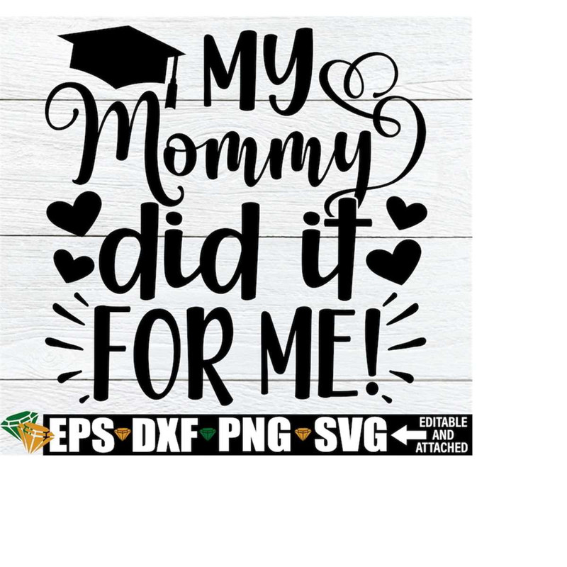 MR-218202310141-my-mommy-did-it-for-me-mom-graduation-svg-graduation-svg-image-1.jpg