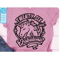 oversized 26th birthday svg, unicorn 26 and fabulous svg, twenty six and fabulous svg, svg for shirts, svg files for cri