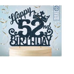 52 52nd birthday cake topper svg, 52 52nd happy birthday cake topper, happy birthday svg 52 52nd birthday cake topper pn