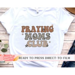 praying moms club, mama dtf transfer, ready to press, t-shirt transfers, heat transfer, direct to film, ready to ship, l